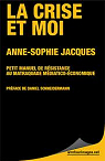 La crise et moi : Petit manuel de rsistance au matraquage mdiatico conomique par Jacques