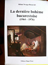 La dernire bohme bucarestoise (1964-1976) par Neagu Basarab