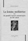 La femme mdiatrice dans les grandes oeuvres romanesques du XIIme sicle  par Dessaint