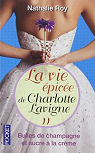 La vie pice de Charlotte Lavigne, tome 2 : Bulles de Champagne et sucre  la crme par Roy
