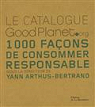 Le catalogue GoodPlanet.org : 1000 Faons de consommer responsable par Arthus-Bertrand