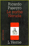 Le mythe Neruda par Paseyro