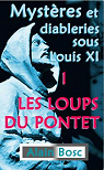 Mystres et diableries sous Louis XI, tome 1 : Les Loups du Pontet par Bosc