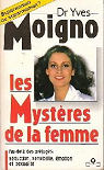 Les Mystres de la femme - Au del des prjugs : sduction, sensibilit, motion et sexualit.  par Moigno