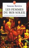Les femmes du Roi-Soleil. Les reines de France au temps des Bourbons. par Bertire