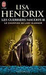 Les guerriers maudits, tome 3 : Le champion de lady Eleanor par Hendrix