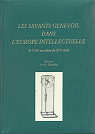 Les Savants genevois dans l'Europe intellectuelle du XVIIe au milieu du XIXe sicle par Trembley