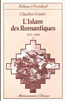 L'islam des romantiques 1811-1840 -1 par Grossir/Claudine