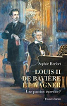 Louis II de Bavire et Wagner : Une passion interdite ? par Herfort