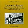 Lucien du Largue, Histoire d'une famille de meuniers en Haute-Provence par Chrisostome-Gouriou