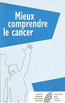 Mieux comprendre le cancer par Fdration belge contre le cancer