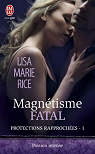 Protections rapproches , tome 1 : Magntisme fatal par Rice