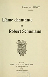 L'me chantante de Robert Schumann par Launay