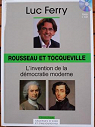 La sagesse d'hier et d'aujourd'hui - Rousseau et Tocqueville : L'invention de la dmocratie moderne par Ferry