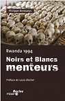 Rwanda 1994. Noirs et Blancs Menteurs