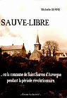 Sauve-Libre...ou la commune de Saint-Sauves d'Auvergne pendant la priode rvolutionnaire par Serre