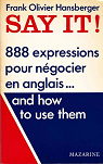 Say it ! / 888 expressions pour negocier en anglais and how to use them par Hansberger