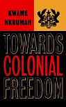 Towards Colonial Freedom - Africa in the Struggle Against World Imperialism par Nkrumah