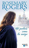 Voyage au coeur de la Russie Impriale, tome 1 : Un palais sous la neige par Rogers