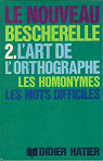 Le Nouveau Bescherelle, tome 2 : L'art de l'orthographe : Les homonymes, les mots difficiles par Bescherelle