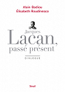 Jacques Lacan, pass prsent : Dialogue par Badiou