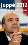 Jupp 2012 : Avec (ou sans) Sarkozy ? par Louvrier