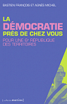 La dmocratie prs de chez vous : Pour une 6e Rpublique des territoires par Franois