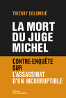 La mort du juge Michel : Contre-enqute sur l'assassinat d'un incorruptible par Colombi