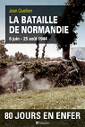 La bataille de Normandie 6 juin 25 aot 1944 par Quellien