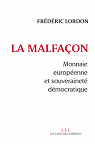 La malfaon : Monnaie europenne et souverainet dmocratique par Lordon