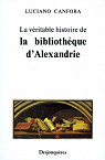 La Vritable Histoire de la Bibliothque d'Alexandrie par Canfora