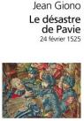 Le dsastre de Pavie : 24 fvrier 1525 par Giono