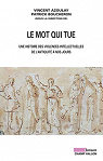 Le mot qui tue : Histoire des violences intellectuelles de l'Antiquit  nos jours par Azoulay