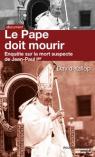 Le Pape doit mourir : Enqute sur la mort suspecte de Jean-Paul Ier par Yallop