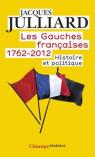 Les Gauches franaises (1762-2012), tome 1 : Histoire, politique et imaginaire par Julliard