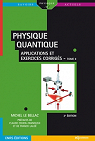 Physique quantique : Tome 2, Applications et exercices corrigs par Le Bellac
