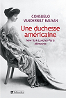 Une duchesse amricaine : New York-Londres-Paris Mmoires par Vanderbilt Balsan