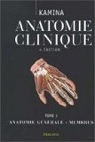 Anatomie clinique, tome 1 : Anatomie gnrale, membres par Kamina