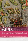 Atlas des premires colonisations : XVe - dbut XIXe sicle : des conquistadors aux librateurs par Dorigny