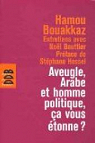 Aveugle, arabe et homme politique, a vous tonne ? par Bouakkaz