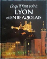Ce Qu'il Faut Voir  Lyon Et En Beaujolais par Dupuy (III)