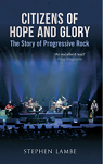 Citizens of Hope and Glory - The Story of Progressive Rock par Lambe