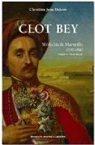 Clot Bey : Mdecin de Marseille (1793 - 1868), chirurgien du vice-roi d'gypte par Dubois