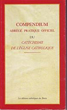 Compendium abrg, pratique, officiel du Catchisme de l'Eglise Catholique par Les Ed. Catholiques du Bnin