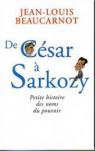 De Csar  Sarkosy. Petite histoire des noms du pouvoir. par Beaucarnot