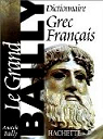 Dictionnaire Grec-Franais. le Grand Bailly par Bailly