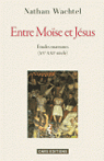 Entre Mose et Jsus, Etudes marranes, XVe-XXIe sicle par Wachtel