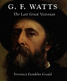 G. F. Watts. The Last Great Victorian par Franklin Gould