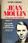Jean Moulin - L'Inconnu du Panthon (3)  De Gaulle, capitale de la Rsistance / novembre 1940 - dcembre 1944 par Cordier