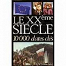 Le XXe sicle. 10000 dates-cls par Meline